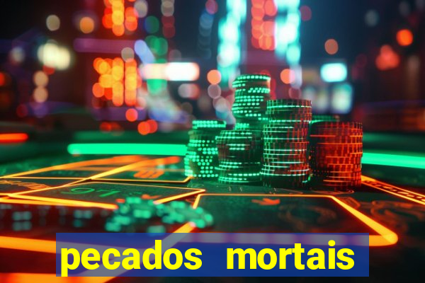 pecados mortais para confessar